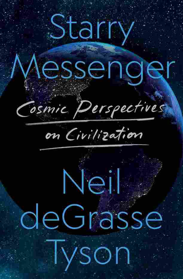 Starry Messenger : Cosmic Perspectives on Civilisation (Hardcover) - Neil DeGrasse  Tyson