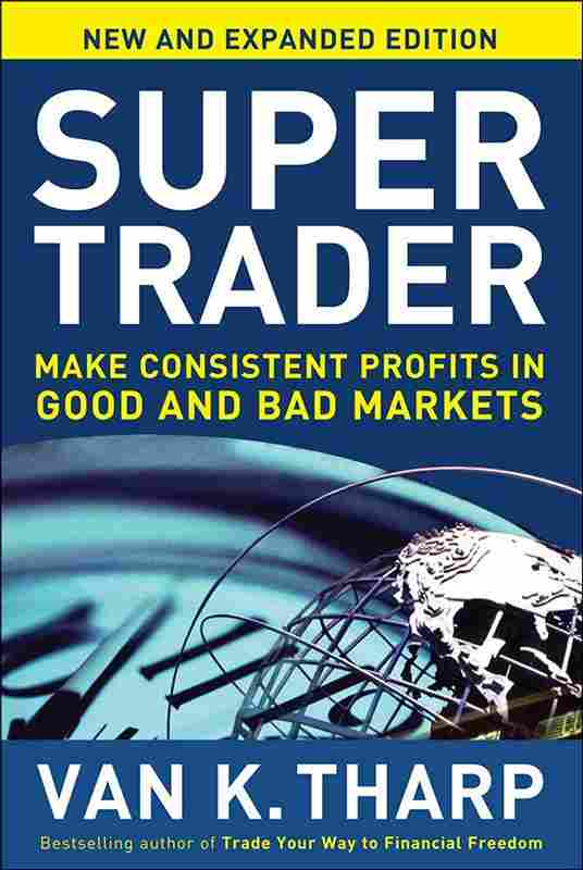 Super Trader: Make Consistent Profits in Good and Bad Markets  (Hardcover) – Van K. Tharp
