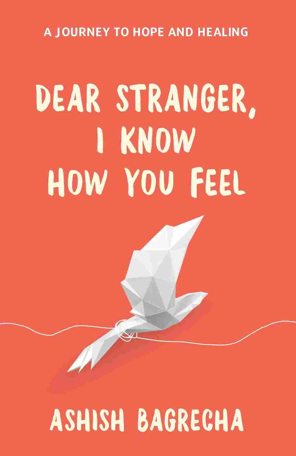 Dear Stranger, I Know How You Feel (Paperback) -Ashish Bagrecha