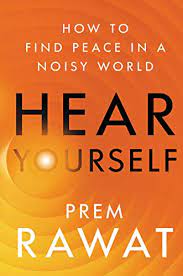 Hear Yourself : How to Find Peace in a Noisy World (Paperback) – by Prem Rawat
