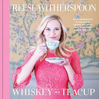 WHISKEY IN A TEACUP Hardcover By- REESE WITHERSPOON