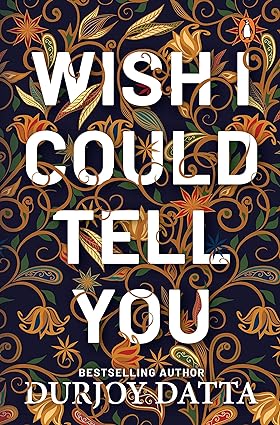 WISH I COULD TELL YOU Paperback by- Durjoy Datta