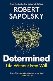 Determined: Life Without Free Will Paperback by Robert M Sapolsky (Author)