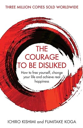 Courage To Be Disliked(hardcover) By- Ichiro Kishimi and Fumitake Koga