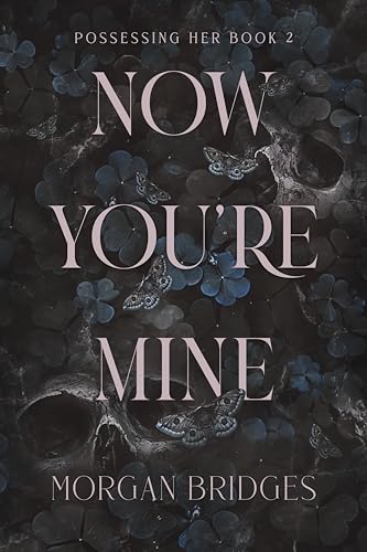 Now You Are Mine:(Book 2) A Dark Stalker Romance (Possessing Her) (Paperback) by Morgan Bridges