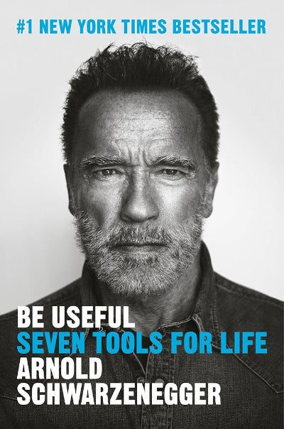 Be Useful: Seven Tools for Life (Paperback) by Arnold Schwarzenegger