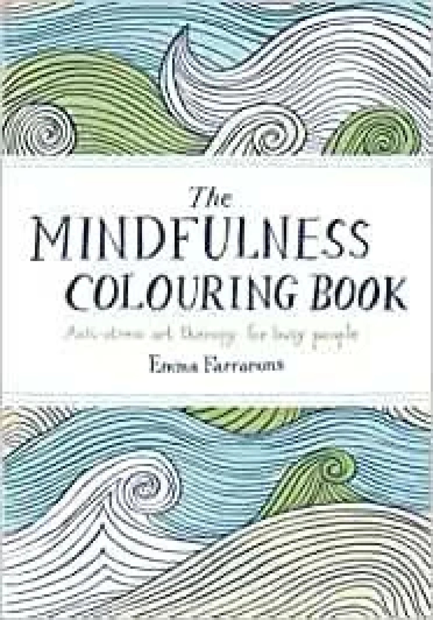 THE MINDFULNESS COLOURING BOOK by Emma Farrarons