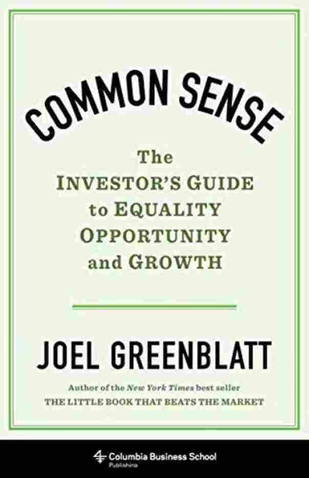 Common Sense – The Investor`s Guide to Equality, Opportunity, and Growth (Hardcover) - Joel Greenblatt