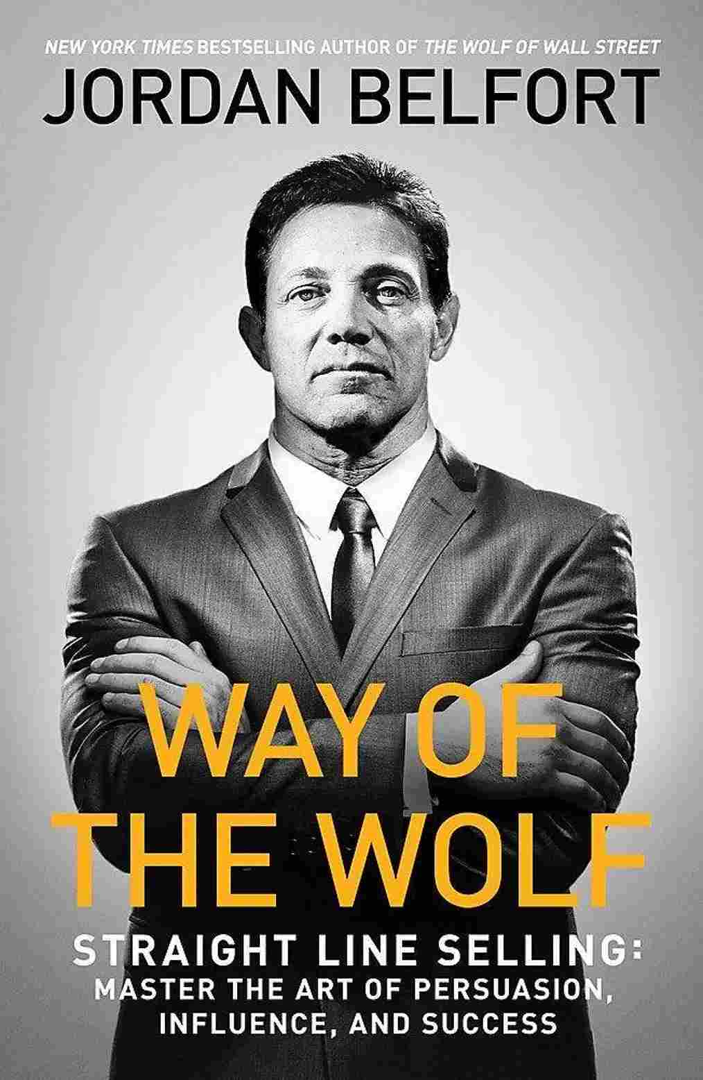 Way of the Wolf: Straight Line Selling: Master the Art of Persuasion, Influence, and Success Paperback -(New) Jordan Belfort - 99BooksStore