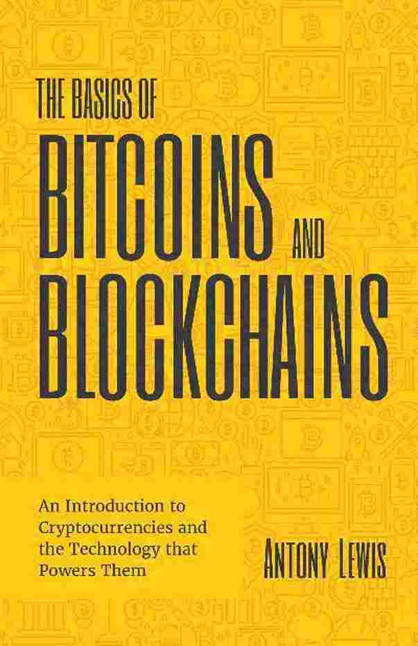 The Basics of Bitcoins and Blockchains (Paperback)- Antony Lewis
