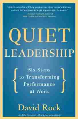 QUIET LEADERSHIP : SIX STEPS TO TRANSFORMING PERFORMANCE AT WORK Rock, David