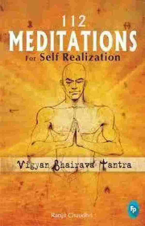112 Meditations for Self Realization: Vigyan Bhairava Tantra (Paperback)- Ranjit Chaudhri