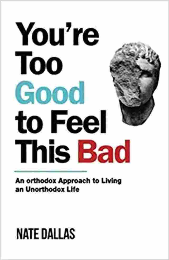 You're Too Good to Feel This Bad (Paperback) -  Nate Dallas