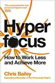 Hyperfocus: How to Work Less to Achieve More (Paperback) - Chris Bailey - 99BooksStore
