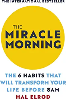THE MIRACLE MORNING: THE 6 HABITS THAT WILL TRANSFORM YOUR LIFE BEFORE 8AM ELROD, HAL